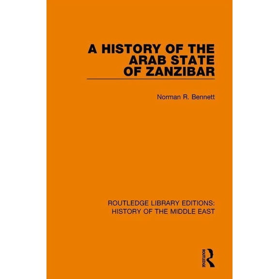 Routledge Library Editions: History of t A History of the Arab State of Zanzibar, (Paperback)
