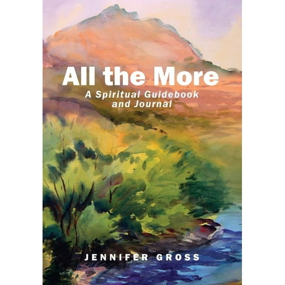 All the More: A Spiritual Guidebook and Journal, (Paperback)