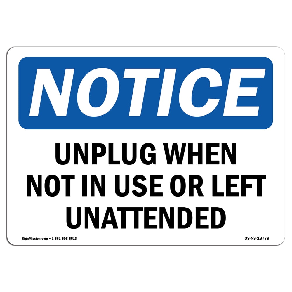 OSHA Notice Unplug When Not In Use Or Left Unattended SignHeavy Duty