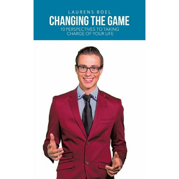 Changing the Game: 10 Perspectives to Taking Charge of Your Life (Paperback)