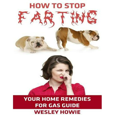 How to Stop Farting: Your Home Remedies for Gas Guide - (Best Way To Stop Farting)