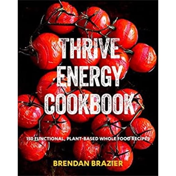 Pre-Owned Thrive Energy Cookbook: 150 Functional Plant-based Whole Food Recipes (Paperback) 0143187074 9780143187073