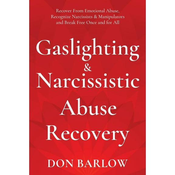 Gaslighting & Narcissistic Abuse Recovery: Recover from Emotional Abuse, Recognize Narcissists & Manipulators an, (Paperback)
