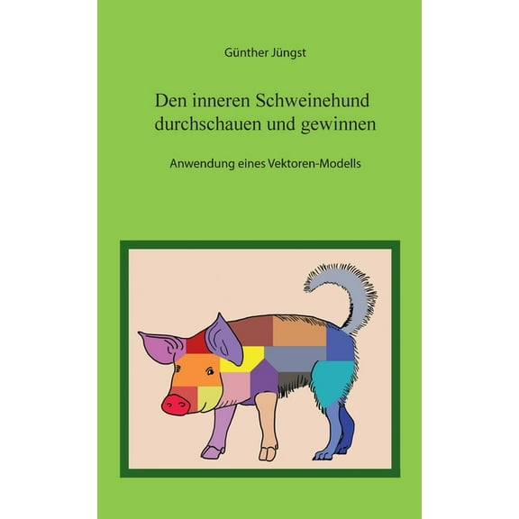 Den Inneren Schweinehund durchschauen und gewinnen: Anwendung eines Vektoren-Modells, (Paperback)