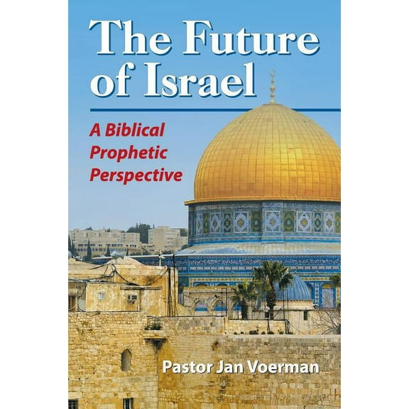 The Future of Israel: A Biblical Prophetic Perspective, (Paperback)