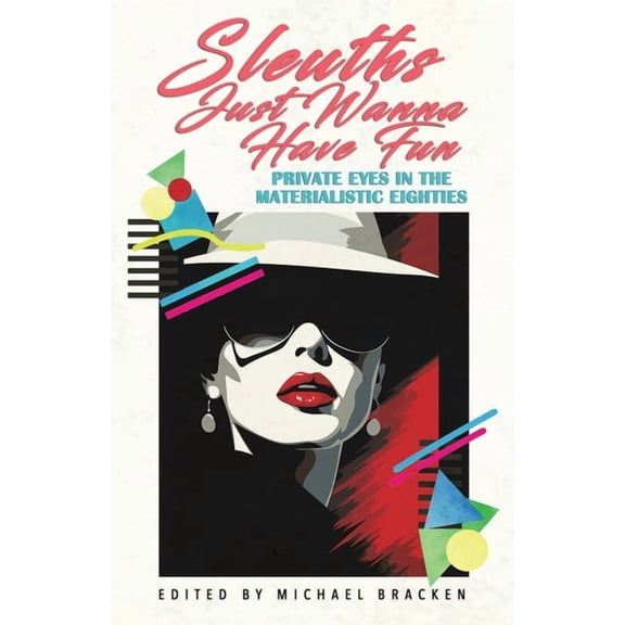 Sleuths Just Wanna Have Fun: Private Eyes in the Materialistic Eighties, (Paperback)