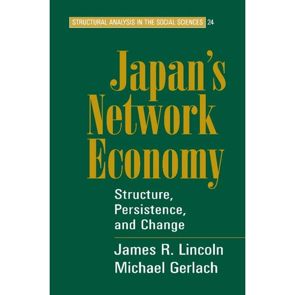 Structural Analysis in the Social Scienc Japan's Network Economy: Structure, Persistence, and Change, Book 24, (Paperback)