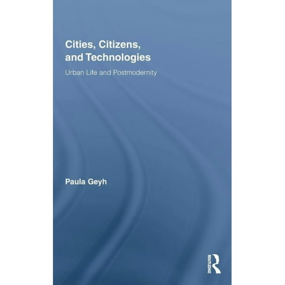 Routledge Research in Cultural and Media Cities, Citizens, and Technologies: Urban Life and Postmodernity, (Hardcover)