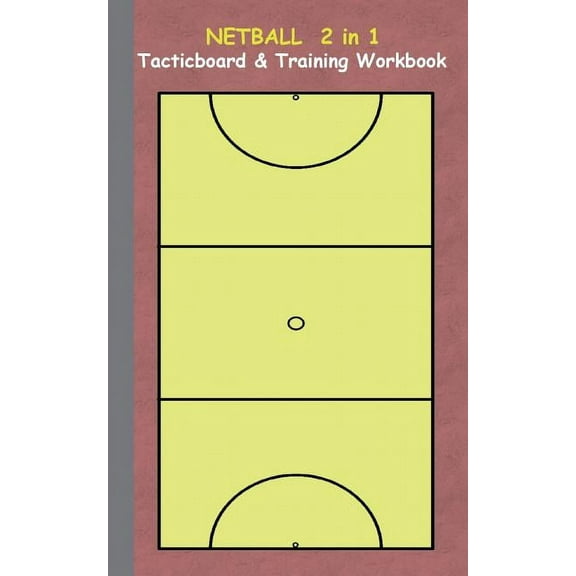 Netball 2 in 1 Tacticboard and Training Workbook: Tactics/strategies/drills for trainer/coaches, notebook, training, exe, (Paperback)