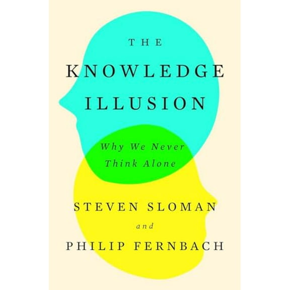 Pre-Owned The Knowledge Illusion: Why We Never Think Alone (Hardcover) 039918435X 9780399184352