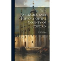 The Parliamentary History of the County of Oxford, (Hardcover)
