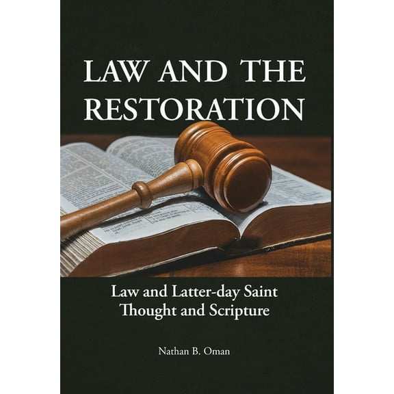 Law and the Restoration: Law and Latter-day Saint Thought and Scripture, (Hardcover)