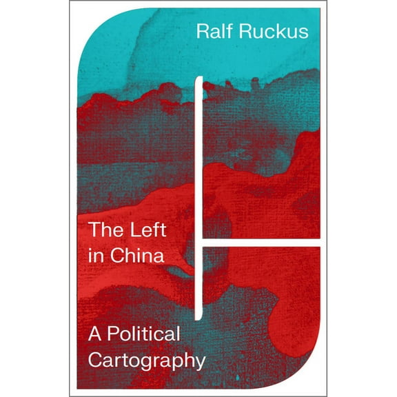 The Left in China : A Political Cartography (Paperback)