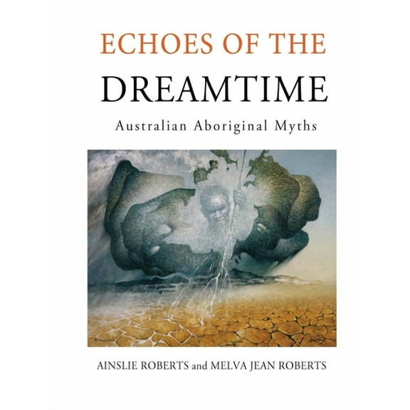 Echoes of the Dreamtime: Australian Aboriginal Myths, (Paperback)