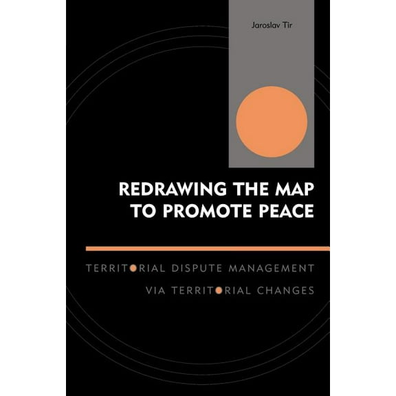 Innovations in the Study of World Politi Redrawing the Map to Promote Peace: Territorial Dispute Management Via Territorial Changes, (Paperback)