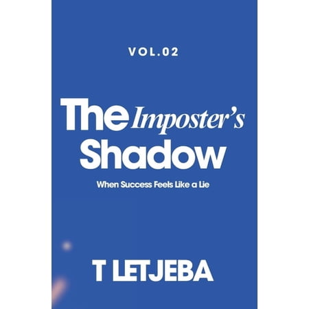 Unmasking Yourself in a Filtered World The Imposter s Shadow: When Success Feels Like a Lie (Paperback)