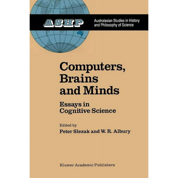 Studies in History and Philosophy of Sci Computers, Brains and Minds: Essays in Cognitive Science, Book 7, (Paperback)