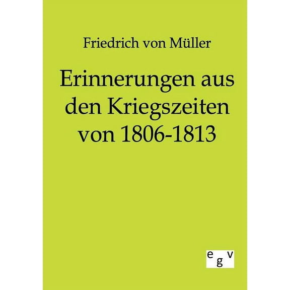 Erinnerungen aus den Kriegszeiten von 1806 bis 1813