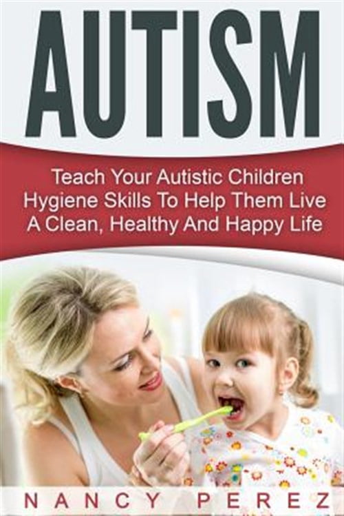 Pre-Owned Autism : Teach Your Autistic Children Hygiene Skills to Help ...