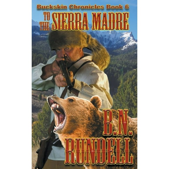 Buckskin Chronicles To The Sierra Madre, Book 6, (Paperback)