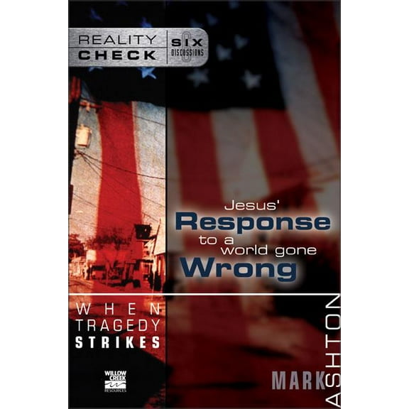 Reality Check When Tragedy Strikes: Jesus' Response to a World Gone Wrong, (Paperback)