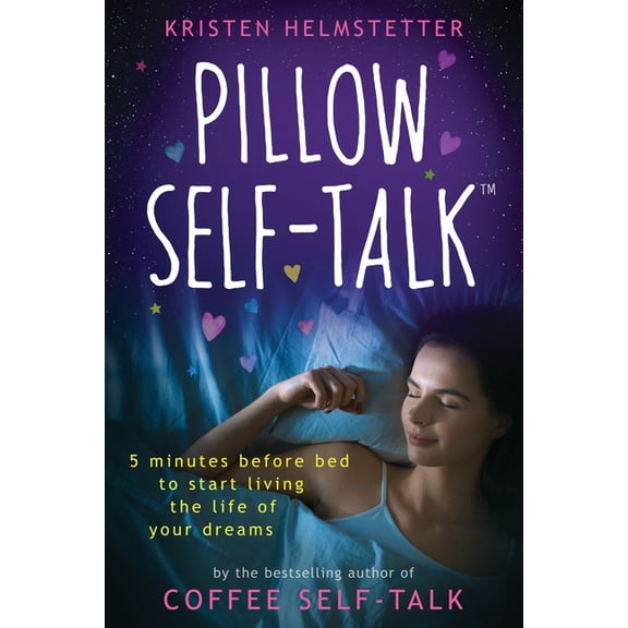 Pillow Self-Talk: 5 Minutes Before Bed to Start Living the Life of Your Dreams, (Paperback)