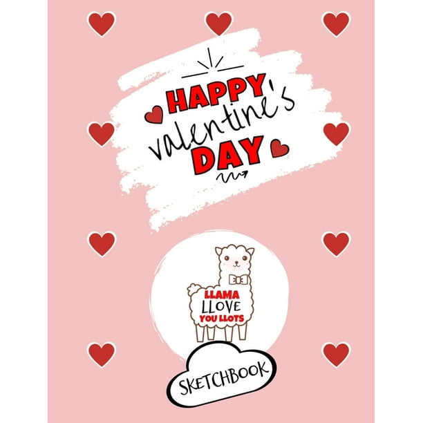 Happy Valentine's Day- Llama Llove You Llots - Sketchbook - Cute Gift Ideas  For Him or Her : Funny Gift For Boyfriend or Husband - Girlfriend or Wife  Diary - Valentines -
