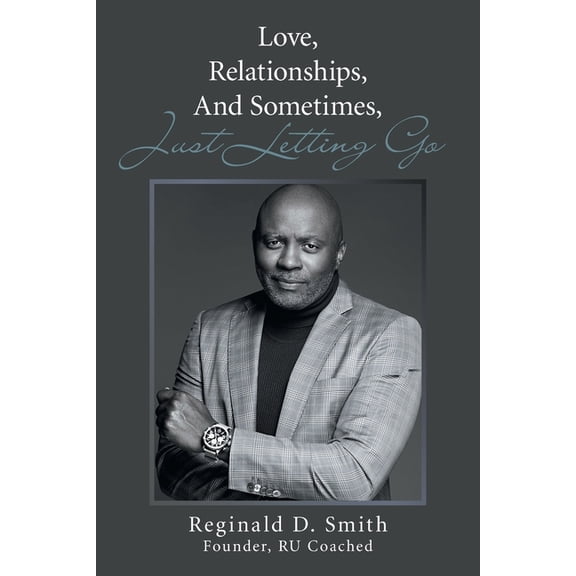 Love, Relationships, And, Sometimes, Just Letting Go, (Paperback)