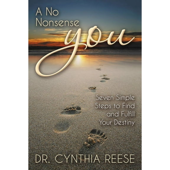 A No Nonsense You: Seven Simple Steps to Find and Fulfill Your Destiny, (Paperback)
