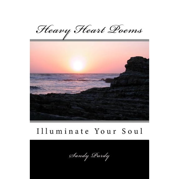 Heavy Heart Poems : Illuminate Your Soul (Paperback)