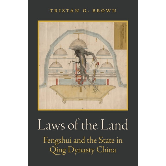 Laws of the Land: Fengshui and the State in Qing Dynasty China, (Paperback)