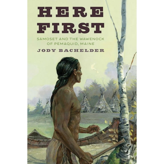 Here First: Samoset and the Wawenock of Pemaquid, Maine, (Paperback)