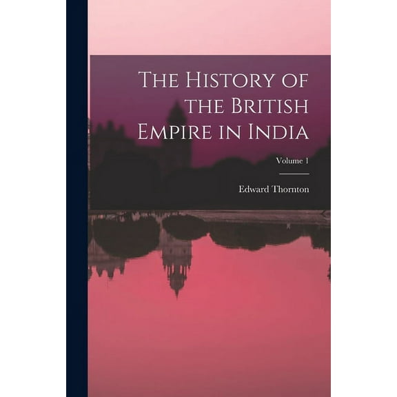 The History of the British Empire in India; Volume 1 (Paperback)
