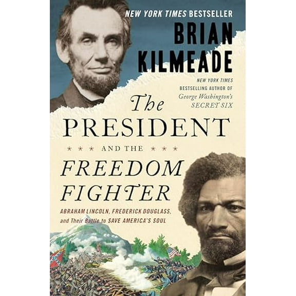 Pre-Owned The President and the Freedom Fighter: Abraham Lincoln, Frederick Douglass, and Their Battle to Save America's Soul (Hardcover) 0525540571 9780525540571