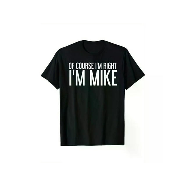 100% Cotton Summer Tshits oF CouRSe i'M RiGHT i'M MiKe Gift idea T-Shirt, Black, 100% Cotton, Gift for Men Dad Friends, S-XXXL Graphic Graphic Tees Casual Breathable Fabric Menswear