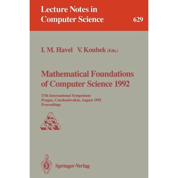 Lecture Notes in Computer Science Mathematical Foundations of Computer Science 1992: 17th International Symposium, Prague, Czechoslovakia, August 24-28, 1, Book 629, (Paperback)