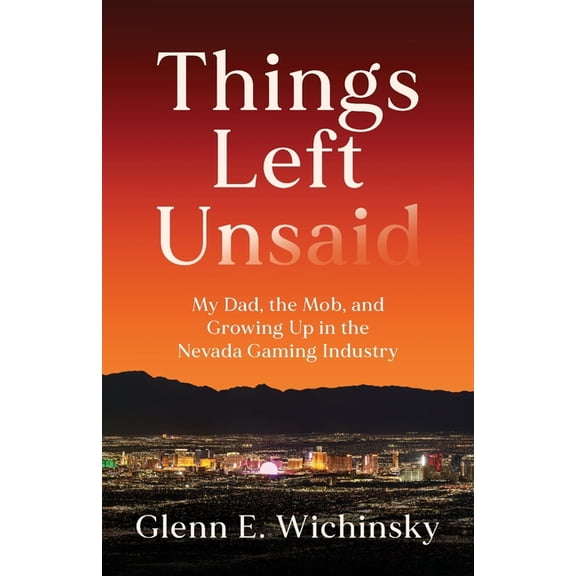 Things Left Unsaid: My Dad, the Mob, and Growing Up in the Nevada Gaming Industry, (Paperback)