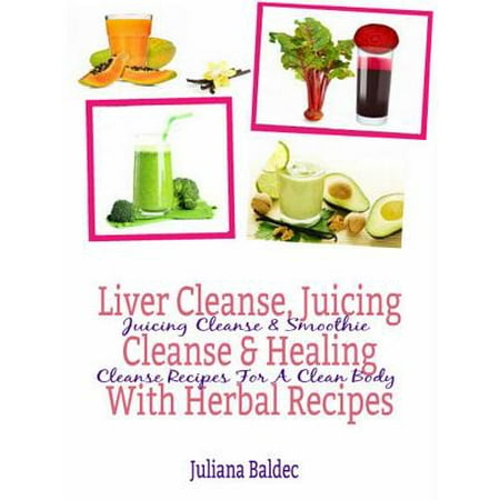 Liver Cleanse, Juicing Cleanse & Healing With Herbal Recipes - (Best Liver Cleanse Recipe)