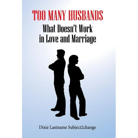 Too Many Husbands: What Doesn't Work in Love and Marriage, (Hardcover)