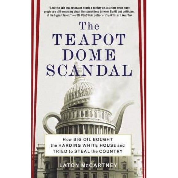 The Teapot Dome Scandal : How Big Oil Bought the Harding White House and Tried to Steal the Country 9780812973372 Used / Pre-owned