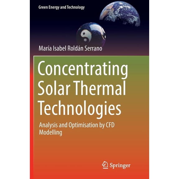 Green Energy and Technology Concentrating Solar Thermal Technologies: Analysis and Optimisation by Cfd Modelling, (Paperback)