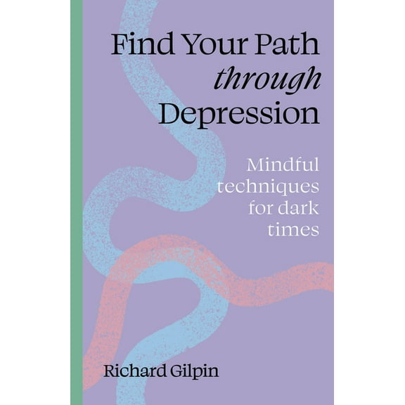 Find Your Path Find Your Path Through Depression: Mindful Techniques for Dark Times, (Paperback)