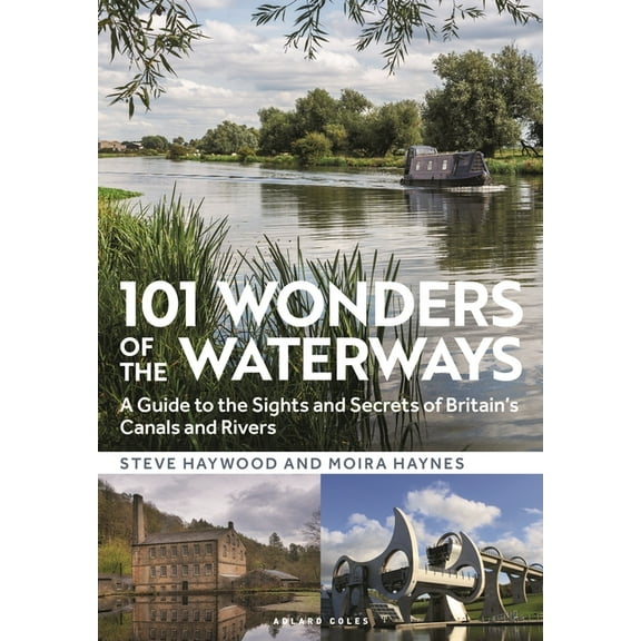 101 Wonders of the Waterways: A Guide to the Sights and Secrets of Britain's Canals and Rivers, (Paperback)
