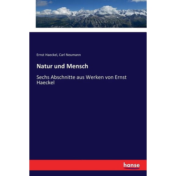 Natur und Mensch: Sechs Abschnitte aus Werken von Ernst Haeckel, (Paperback)