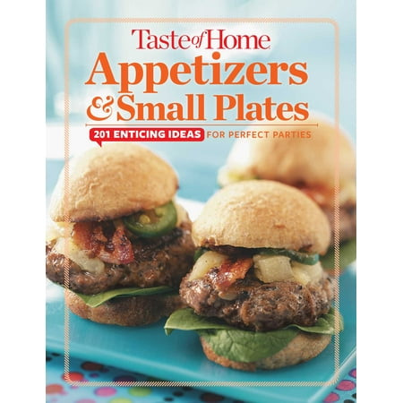 Taste of Home Appetizers & Small Plates : 201 Enticing Ideas For Perfect (Best Appetizers To Serve At A Party)