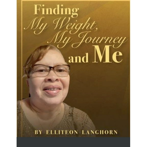 Finding My Weight, My Journey and Me, (Paperback)