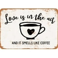 thumbnail image 1 of 9 x 12 METAL SIGN - Love Is In the Air and It Smells Like Coffee - Vintage Rusty Look, 1 of 2