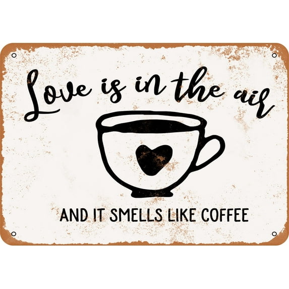 9 x 12 METAL SIGN - Love Is In the Air and It Smells Like Coffee - Vintage Rusty Look