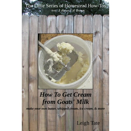 How To Get Cream From Goats' Milk: Make Your Own Butter, Whipped Cream, Ice Cream, & More - (Best Goat Milk Shower Cream)