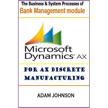 Adam Modules - The Business & System Processes of Bank Management Module for Ax Discrete Manufacturing - eBook